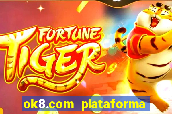 ok8.com plataforma de jogos